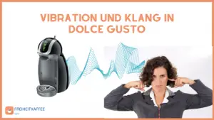 Vibration und Klang in Dolce Gusto