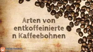 Arten von entkoffeiniertem Bohnenkaffee